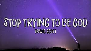 The lyrics of this track see travis talking about a number of things, most notably about not making the mistake of forgetting where one comes from to the point where one ends up with a god complex. Travis Scott Stop Trying To Be God Lyrics Youtube