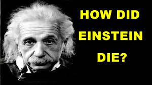 Einstein spent his final years doing what he wanted to do: How Did Albert Einstein Die Youtube