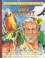 Jim Elliot a Light for God (Heroes for Young Readers): Meloche, Renee Taft,  Renee, Meloche, Pollard, Bryan: 9781576582350: Amazon.com: Books