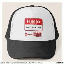 Hello Nametag I M A Fishaholic Funny Fishing Gear Trucker Hat Zazzle Com Trucker Hat Fishing Humor Trucker