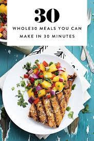 30 Whole30 Meals You Can Make In 30 Minutes Whole 30 Recipes Cheap Paleo Meals How To Eat Paleo
