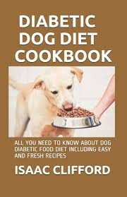 Studies have shown that the inclusion of fiber in the diet slows down the absorption of glucose from the digestive system, preventing a sugar spike after a meal. Diabetic Dog Diet Cookbook All You Need To Know About Dog Diabetic Food Diet Including Easy And Fresh Recipes Amazon Co Uk Clifford Isaac 9798664324976 Books