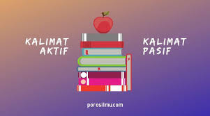 Misalnya, dimakan, diambil, dibuang, diperhatikan, terbuang, dll. Pengertian Serta Ciri Kalimat Aktif Dan Pasif Porosilmu Com