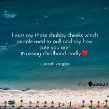 I Miss My Those Chubby Ch Quotes Writings By Preeti Vargiya Yourquote
