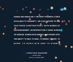 Words Are Singularly The Most Powerful Force Available To Humanity Words Words Of Encouragement Content Words