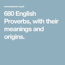 680 English Proverbs With Their Meanings And Origins Proverbs Meant To Be Vocabulary Development
