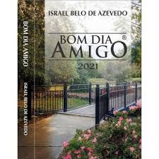 Por nosso senhor jesus cristo, vosso filho, na unidade do espírito santo. Livro Bom Dia Amigo 2021 Israel Belo De Azevedo Nas Americanas
