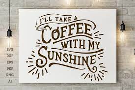 Download Coffee Svg Saying File Ill Take A Coffee With My Sunshine 517179 Svgs Design Bundles