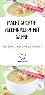 Zucchinisuppe Mit Sahne Rezept Zucchinisuppe Zucchini Suppe Eintopf