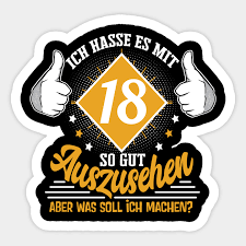Doch nicht ganz allein… aber seid einmal ehrlich: Ich Hasse Es Mit 18 So Gut Auszusehen 18 Geburtstag Lustige Sprueche Sticker Teepublic