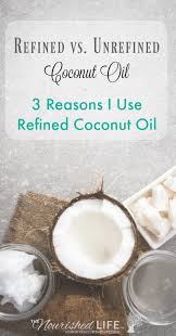 Why I Use Refined Vs Unrefined Coconut Oil The Nourished Life Unrefined Coconut Oil Refined Coconut Oil Real Food Recipes
