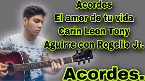 .los tucanes de tijuana, grupo firme, omar chaparro, tapy quintero, calibre 50, pancho barraza, el bebeto y su banda patria chica, espinoza paz, la energía norteña, la arrolladora banda el limón de rené camacho, alfredo olivas, carolina ross, la maquinaria norteña, carin leon. El Amor De Tu Vida Carin Leon Tony Aguirre Acordes Youtube