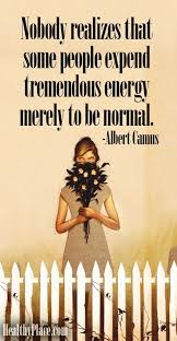 Quote On Mental Health Stigma Nobody Realizes That Some People Expend Tremendous Energy Merely To Be Normal Www Healthyplace Com Mental Illness Stigma Mental Illness Mental Health Stigma