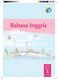 Start studying bahasa indonesia kelas x. Buku Bahasa Inggris Sma Smk Kelas 10 Kurikulum 2013