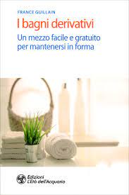 I Bagni Derivativi France Guillain Libro