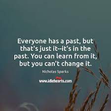 Everyone Has A Past But That S Just It It S In The Past You Idlehearts
