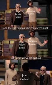 Spaniards, a nation and ethnic group indigenous to spain spanish language spanish spanish empire: You Thought It Was Going To Be A Spanish Inquisition Meme But It Was Me A Spanish Transition To Democracy Meme Historymemes