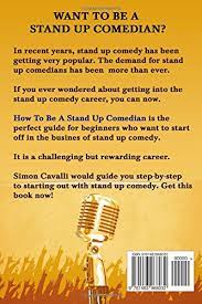 How can i approach a joke to make it funnier? How To Be A Stand Up Comedian The Beginners Guide Towards Becoming A Successful Stand Up Comedian Cavalli Simon 9781483968032 Amazon Com Books