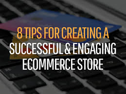 If you didn't utilize these when you originally set up your store, now is the time to take another look and. 8 Tips For Creating A Successful And Engaging Ecommerce Store