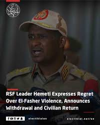 The leader of Sudan's Rapid Support Forces (RSF), Mohamed Hamdan Dagalo  (Hemeti), expressed “regret” over the recent violence in El-Fasher, saying  that the fighting had been “imposed upon” his forces. In a
