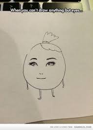 Only Good At Drawing Eyes Funny Meme Pictures Funny Pictures Best Funny Pictures