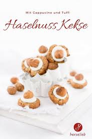 Haselnuss Kekse Rezept Leckere Platzchen Mit Cappucino Und Tuff Herzelieb Rezept Rezept Kekse Susse Backerei Lebensmittel Essen
