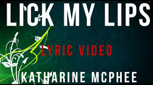 You make me lick my lips you're my favorite flavor when we kiss i just wanna savor every drop of it, i can't get enough you make me lick my lips, my lips. Lick My Lips Katharine Mcphee Lyric Video Hd Youtube