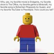 Why Yes My Favorite Movie Is Endgame My Favorite Show Is The Office My Favorite Game Is Minecraft My Favorite Song Is Bohemian Rhapsody By Queen And My Fa Pewdiepie Favorite