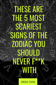 Your zodiac sign is based in astrology. These Are The 5 Most Scariest Signs Of The Zodiac By Jane Davidson Zodiac Zodiac Mind Zodiac Love