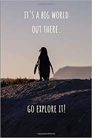 It S A Big World Out There Go Explore It Lined Journal And Notebook Motivational Penguin Journal For Kids Bookprism 9781674848501 Amazon Com Books