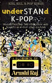 Schaue dir beliebte inhalte von folgenden erstellern an: Understand K Pop Deconstructing The Obsession And Toxicity In K Pop Stan Culture Kiss Kill K Pop Book 1 Kindle Edition By Raj Arushi Arts Photography Kindle Ebooks Amazon Com