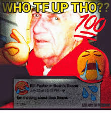 Who Trup Tho Bill Foster Bush S Beans Thinking About Thos Beans Meme On Astrologymemes Com