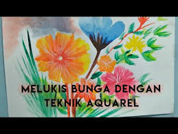Hasil lukisan dengan teknik aquarel lebih cerah atau terang. Melukis Bunga Dengan Teknik Aquarel Youtube
