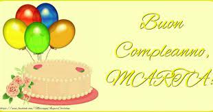 Crea Cartoline Personalizzate Di Auguri Buon Compleanno Marta Buon Compleanno Auguri Di Buon Compleanno Compleanno