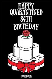 Discover the best birthday presents for a lady's 50th birthday. Amazon Com Happy Quarantined 84th Birthday Funny Quarantine 84th Birthday Gift Journal Notebook Unique Birthday Present Ideas Best Lockdown 84 Years Birthday Gifts For Him Her 9798645220907 Publishing Air Inc Books
