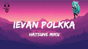 Hatsune Miku - Ievan Polkka ( Lyrics Video ) - YouTube