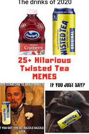 25 Hilarious Twisted Tea Memes Guide For Moms In 2021 Twisted Tea Memes Hilarious