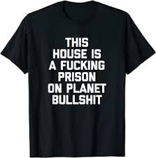 Winner, 29, a former government contractor who was given the longest federal prison sentence imposed for leaks to the news media, has been released from prison to home confinement, a person. Amazon Com This House Is A Fucking Prison On Planet Bullshit Funny T Shirt Clothing