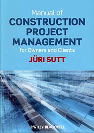 Learn more on how to deal with this the evidence is stacked high on the notion that construction project management is no easy task. Manual Of Construction Project Management For Owners And Clients By Author Juri Sutt Published On August 2011 Pdf Online Mohanfatin