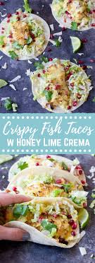 Maybe you would like to learn more about one of these? Crispy Fish Tacos With Pomegranate Pear And Honey Lime Crema Love Zest