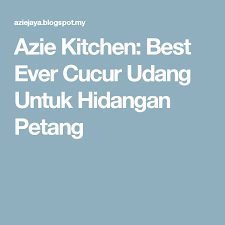 Azie Kitchen Best Ever Cucur Udang Untuk Hidangan Petang Pedas Ikan Merah Melaka