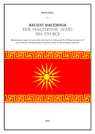 Macedonia (macedon) was an ancient kingdom on the periphery of archaic and classical greece, and later the dominant state of hellenistic greece. Pdf Ancient Macedonia The Macedonic Wars 320 270 Bce Basil Chulev Academia Edu
