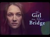 The Girl on the Bridge | Official Trailer | Available to Watch Now ...