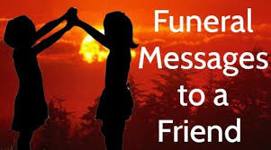 Sending funeral flowers with a personalized note is a thoughtful way to show you care. Funeral Messages To A Friend Best Funeral Text Message