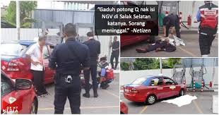 Maukan kamu mijit bapak lagi ? Berebut Nak Isi Gas Kereta Pemandu Teksi Bergaduh Hingga Nyawa Melayang