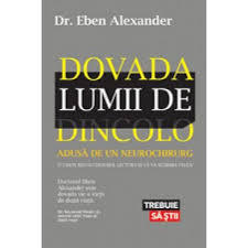 Referitor la cei neprihnii este suficient s amintim 4. Dovada Lumii De Dincolo Dr Eben Alexander