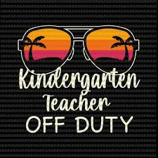 Download Kindergarten Teacher Off Duty Svg Kindergarten Teacher Off Duty Sunglasses Beach Sunset Svg Kindergarten Quote Svg Buy T Shirt Designs
