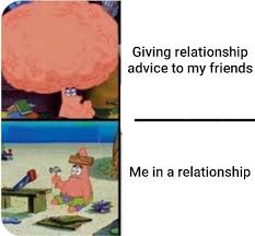 A good relationship has a healthy give and take, allowing you to do your own thing so that you don't lose yourself by loving another. I Never Take My Own Advice Memes