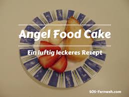 It differs from other cakes because it uses no butter. Angel Food Cake Rezept Ein Himmlischer Genuss Sos Fernweh