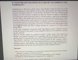 Physical address tiger brands limited 3010 william nicol drive, bryanston postal address po box 78056 sandton, 2146 south africa gps coordinates s 26 04'48 e 28 01'30 Is Tiger Brand Strategically Ready To Compete And Chegg Com